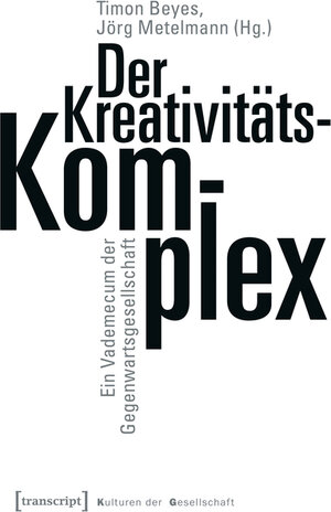 Buchcover Der Kreativitätskomplex  | EAN 9783839445105 | ISBN 3-8394-4510-8 | ISBN 978-3-8394-4510-5