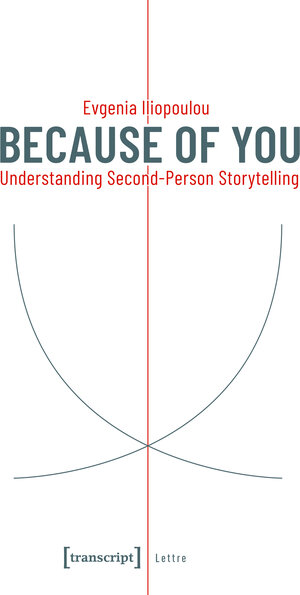 Buchcover Because of You: Understanding Second-Person Storytelling | Evgenia Iliopoulou | EAN 9783839445372 | ISBN 3-8394-4537-X | ISBN 978-3-8394-4537-2