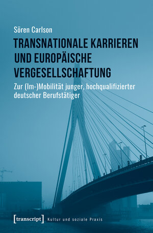 Buchcover Transnationale Karrieren und europäische Vergesellschaftung | Sören Carlson | EAN 9783839445419 | ISBN 3-8394-4541-8 | ISBN 978-3-8394-4541-9