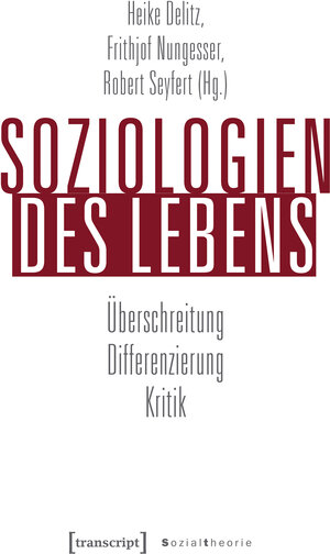 Buchcover Soziologien des Lebens  | EAN 9783839445587 | ISBN 3-8394-4558-2 | ISBN 978-3-8394-4558-7