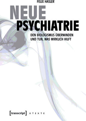 Buchcover Neue Psychiatrie | Felix Hasler | EAN 9783839445716 | ISBN 3-8394-4571-X | ISBN 978-3-8394-4571-6