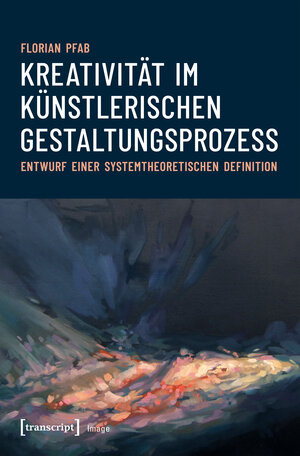 Buchcover Kreativität im künstlerischen Gestaltungsprozess | Florian Pfab | EAN 9783839445891 | ISBN 3-8394-4589-2 | ISBN 978-3-8394-4589-1