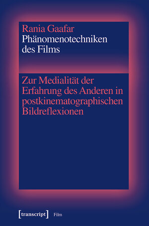Buchcover Phänomenotechniken des Films | Rania Gaafar | EAN 9783839447185 | ISBN 3-8394-4718-6 | ISBN 978-3-8394-4718-5