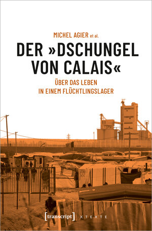 Buchcover Der »Dschungel von Calais« | Michel Agier | EAN 9783839447345 | ISBN 3-8394-4734-8 | ISBN 978-3-8394-4734-5