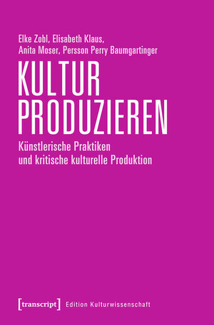 Buchcover Kultur produzieren | Elke Zobl | EAN 9783839447376 | ISBN 3-8394-4737-2 | ISBN 978-3-8394-4737-6
