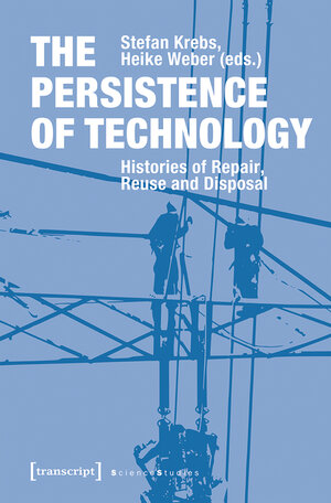 Buchcover The Persistence of Technology  | EAN 9783839447413 | ISBN 3-8394-4741-0 | ISBN 978-3-8394-4741-3