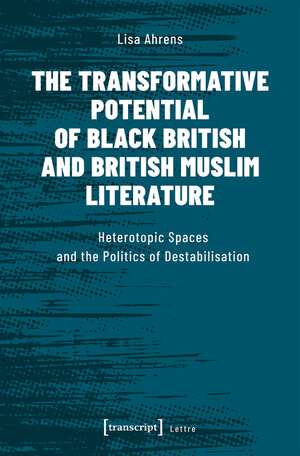 Buchcover The Transformative Potential of Black British and British Muslim Literature | Lisa Ahrens | EAN 9783839447697 | ISBN 3-8394-4769-0 | ISBN 978-3-8394-4769-7