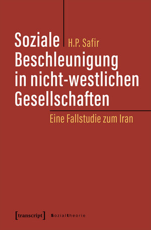 Buchcover Soziale Beschleunigung in nicht-westlichen Gesellschaften | Hassan Poorsafir | EAN 9783839447918 | ISBN 3-8394-4791-7 | ISBN 978-3-8394-4791-8