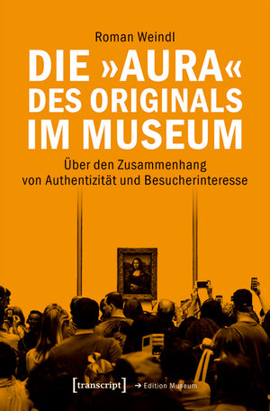 Buchcover Die »Aura« des Originals im Museum | Roman Weindl | EAN 9783839448205 | ISBN 3-8394-4820-4 | ISBN 978-3-8394-4820-5