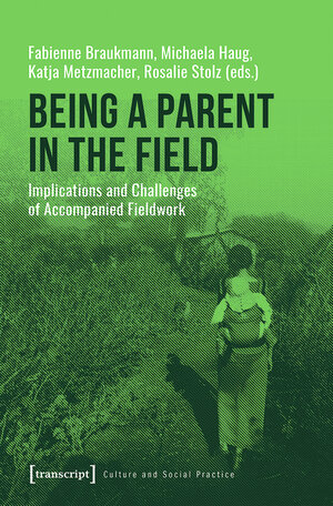 Buchcover Being a Parent in the Field  | EAN 9783839448311 | ISBN 3-8394-4831-X | ISBN 978-3-8394-4831-1