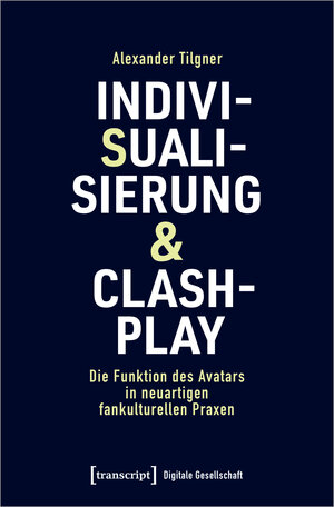 Buchcover Indivisualisierung & Clashplay | Alexander Tilgner | EAN 9783839448502 | ISBN 3-8394-4850-6 | ISBN 978-3-8394-4850-2