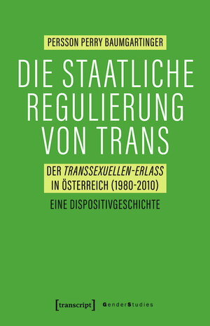 Buchcover Die staatliche Regulierung von Trans | Persson Perry Baumgartinger | EAN 9783839448540 | ISBN 3-8394-4854-9 | ISBN 978-3-8394-4854-0