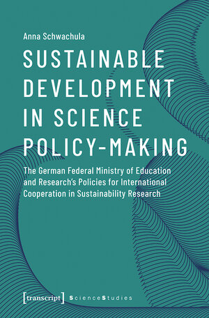 Buchcover Sustainable Development in Science Policy-Making | Anna Schwachula | EAN 9783839448823 | ISBN 3-8394-4882-4 | ISBN 978-3-8394-4882-3