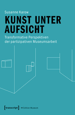 Buchcover Kunst unter Aufsicht | Susanne Karow | EAN 9783839448991 | ISBN 3-8394-4899-9 | ISBN 978-3-8394-4899-1