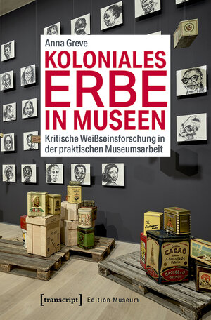 Buchcover Koloniales Erbe in Museen | Anna Greve | EAN 9783839449318 | ISBN 3-8394-4931-6 | ISBN 978-3-8394-4931-8