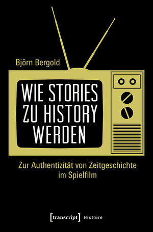 Buchcover Wie Stories zu History werden | Björn Bergold | EAN 9783839449356 | ISBN 3-8394-4935-9 | ISBN 978-3-8394-4935-6