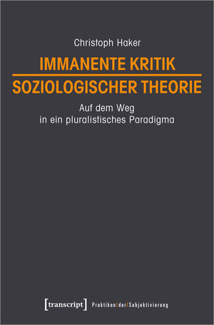 Buchcover Immanente Kritik soziologischer Theorie | Christoph Haker | EAN 9783839450758 | ISBN 3-8394-5075-6 | ISBN 978-3-8394-5075-8