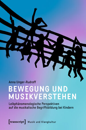 Buchcover Bewegung und Musikverstehen | Anna Unger-Rudroff | EAN 9783839450871 | ISBN 3-8394-5087-X | ISBN 978-3-8394-5087-1