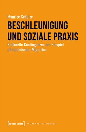 Buchcover Beschleunigung und soziale Praxis | Maurice Schulze | EAN 9783839451557 | ISBN 3-8394-5155-8 | ISBN 978-3-8394-5155-7