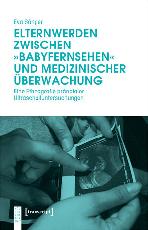 Buchcover Elternwerden zwischen »Babyfernsehen« und medizinischer Überwachung | Eva Sänger | EAN 9783839451793 | ISBN 3-8394-5179-5 | ISBN 978-3-8394-5179-3