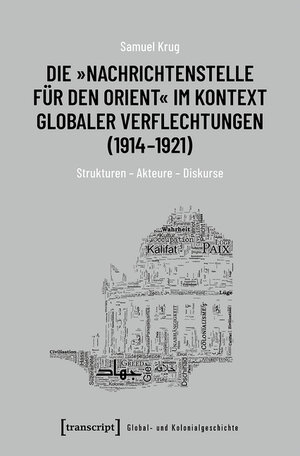 Buchcover Die »Nachrichtenstelle für den Orient« im Kontext globaler Verflechtungen (1914-1921) | Samuel Krug | EAN 9783839452257 | ISBN 3-8394-5225-2 | ISBN 978-3-8394-5225-7