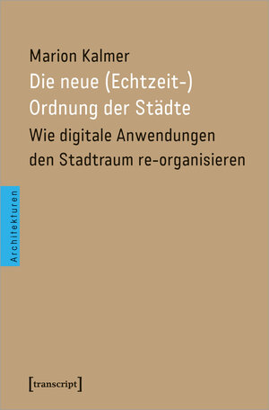 Buchcover Die neue (Echtzeit-)Ordnung der Städte | Marion Kalmer | EAN 9783839452288 | ISBN 3-8394-5228-7 | ISBN 978-3-8394-5228-8