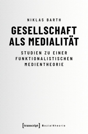 Buchcover Gesellschaft als Medialität | Niklas Barth | EAN 9783839452363 | ISBN 3-8394-5236-8 | ISBN 978-3-8394-5236-3