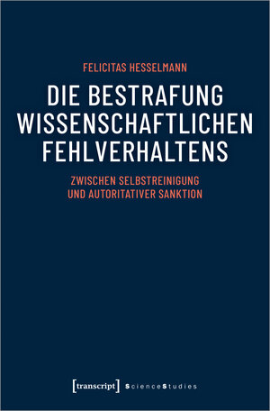 Buchcover Die Bestrafung wissenschaftlichen Fehlverhaltens | Felicitas Heßelmann | EAN 9783839452523 | ISBN 3-8394-5252-X | ISBN 978-3-8394-5252-3