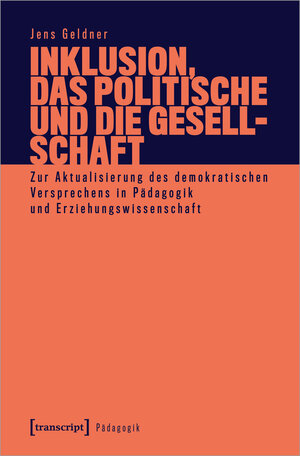 Buchcover Inklusion, das Politische und die Gesellschaft | Jens Geldner-Belli | EAN 9783839453025 | ISBN 3-8394-5302-X | ISBN 978-3-8394-5302-5