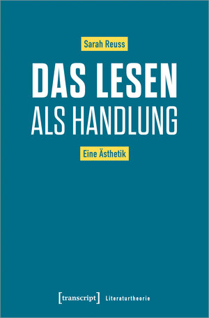 Buchcover Das Lesen als Handlung | Sarah Reuss | EAN 9783839453506 | ISBN 3-8394-5350-X | ISBN 978-3-8394-5350-6