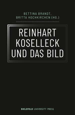 Buchcover Reinhart Koselleck und das Bild | EAN 9783839454183 | ISBN 3-8394-5418-2 | ISBN 978-3-8394-5418-3