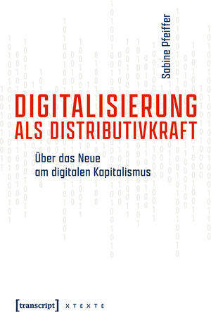 Buchcover Digitalisierung als Distributivkraft | Sabine Pfeiffer | EAN 9783839454220 | ISBN 3-8394-5422-0 | ISBN 978-3-8394-5422-0