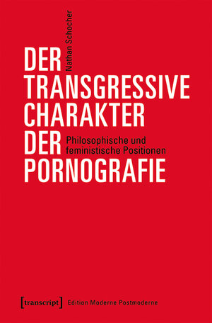 Buchcover Der transgressive Charakter der Pornografie | Nathan Schocher | EAN 9783839454671 | ISBN 3-8394-5467-0 | ISBN 978-3-8394-5467-1