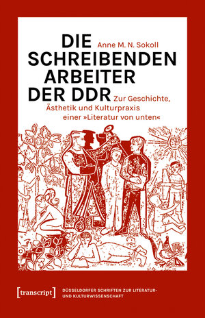 Buchcover Die schreibenden Arbeiter der DDR | Anne M. N. Sokoll | EAN 9783839454831 | ISBN 3-8394-5483-2 | ISBN 978-3-8394-5483-1