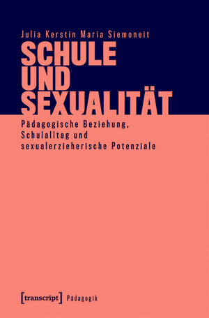 Buchcover Schule und Sexualität | Julia Kerstin Maria Siemoneit | EAN 9783839454923 | ISBN 3-8394-5492-1 | ISBN 978-3-8394-5492-3