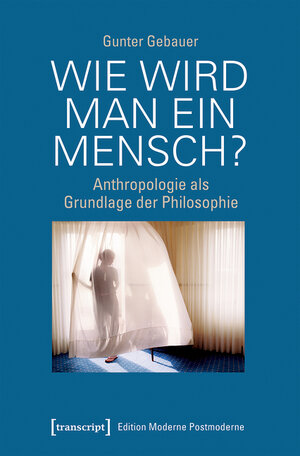 Buchcover Wie wird man ein Mensch? | Gunter Gebauer | EAN 9783839454930 | ISBN 3-8394-5493-X | ISBN 978-3-8394-5493-0