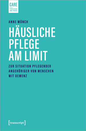 Buchcover Häusliche Pflege am Limit | Anne Münch | EAN 9783839455548 | ISBN 3-8394-5554-5 | ISBN 978-3-8394-5554-8