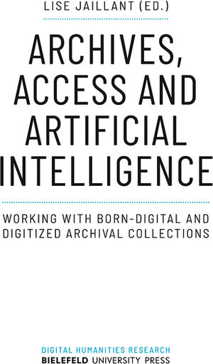 Buchcover Archives, Access and Artificial Intelligence | EAN 9783839455845 | ISBN 3-8394-5584-7 | ISBN 978-3-8394-5584-5