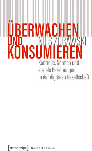 Buchcover Überwachen und konsumieren | Nils Zurawski | EAN 9783839456064 | ISBN 3-8394-5606-1 | ISBN 978-3-8394-5606-4