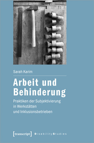 Buchcover Arbeit und Behinderung | Sarah Karim | EAN 9783839456071 | ISBN 3-8394-5607-X | ISBN 978-3-8394-5607-1