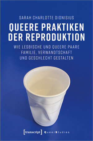 Buchcover Queere Praktiken der Reproduktion | Sarah Charlotte Dionisius | EAN 9783839456248 | ISBN 3-8394-5624-X | ISBN 978-3-8394-5624-8