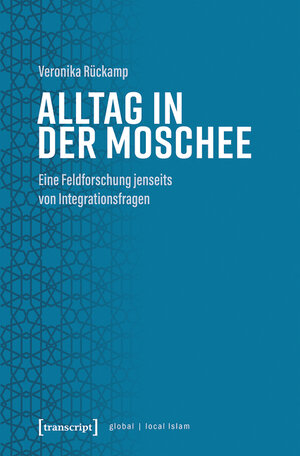 Buchcover Alltag in der Moschee | Veronika Rückamp | EAN 9783839456330 | ISBN 3-8394-5633-9 | ISBN 978-3-8394-5633-0