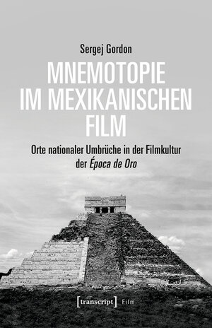 Buchcover Mnemotopie im mexikanischen Film | Sergej Gordon | EAN 9783839456583 | ISBN 3-8394-5658-4 | ISBN 978-3-8394-5658-3