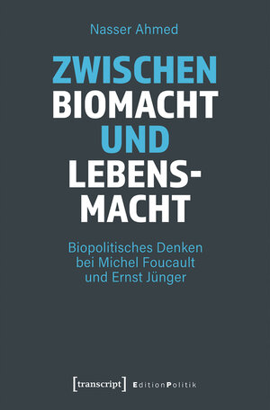 Buchcover Zwischen Biomacht und Lebensmacht | Nasser Ahmed | EAN 9783839456637 | ISBN 3-8394-5663-0 | ISBN 978-3-8394-5663-7