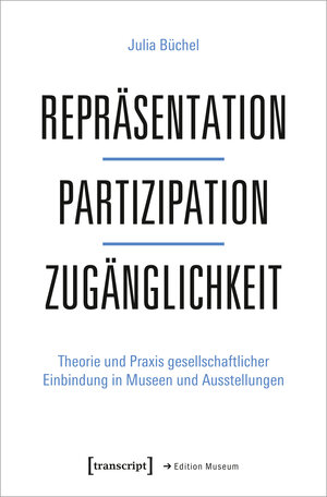 Buchcover Repräsentation - Partizipation - Zugänglichkeit | Julia Büchel | EAN 9783839457078 | ISBN 3-8394-5707-6 | ISBN 978-3-8394-5707-8