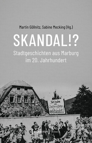 Buchcover Skandal!? Stadtgeschichten aus Marburg im 20. Jahrhundert  | EAN 9783839457184 | ISBN 3-8394-5718-1 | ISBN 978-3-8394-5718-4