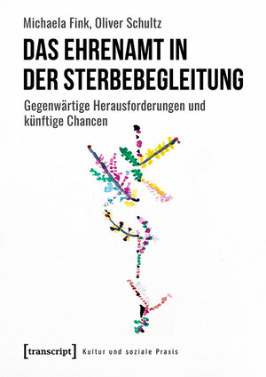 Buchcover Das Ehrenamt in der Sterbebegleitung | Michaela Fink | EAN 9783839457252 | ISBN 3-8394-5725-4 | ISBN 978-3-8394-5725-2