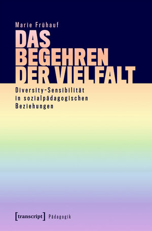 Buchcover Das Begehren der Vielfalt | Marie Frühauf | EAN 9783839457894 | ISBN 3-8394-5789-0 | ISBN 978-3-8394-5789-4