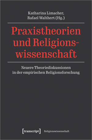 Buchcover Praxistheorien und Religionswissenschaft | EAN 9783839458488 | ISBN 3-8394-5848-X | ISBN 978-3-8394-5848-8
