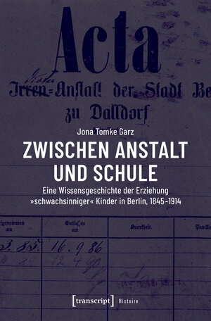 Buchcover Zwischen Anstalt und Schule | Jona Tomke Garz | EAN 9783839458525 | ISBN 3-8394-5852-8 | ISBN 978-3-8394-5852-5